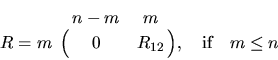 \begin{displaymath}
R = \bordermatrix{ & n-m & m \cr
m & 0 & R_{12} }, \quad \mbox{if} \quad m \leq n
\end{displaymath}