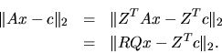 \begin{eqnarray*}
\Vert A x - c \Vert _2 & = & \Vert Z^T A x - Z^T c \Vert _2 \\
& = & \Vert R Q x - Z^T c \Vert _2.
\end{eqnarray*}